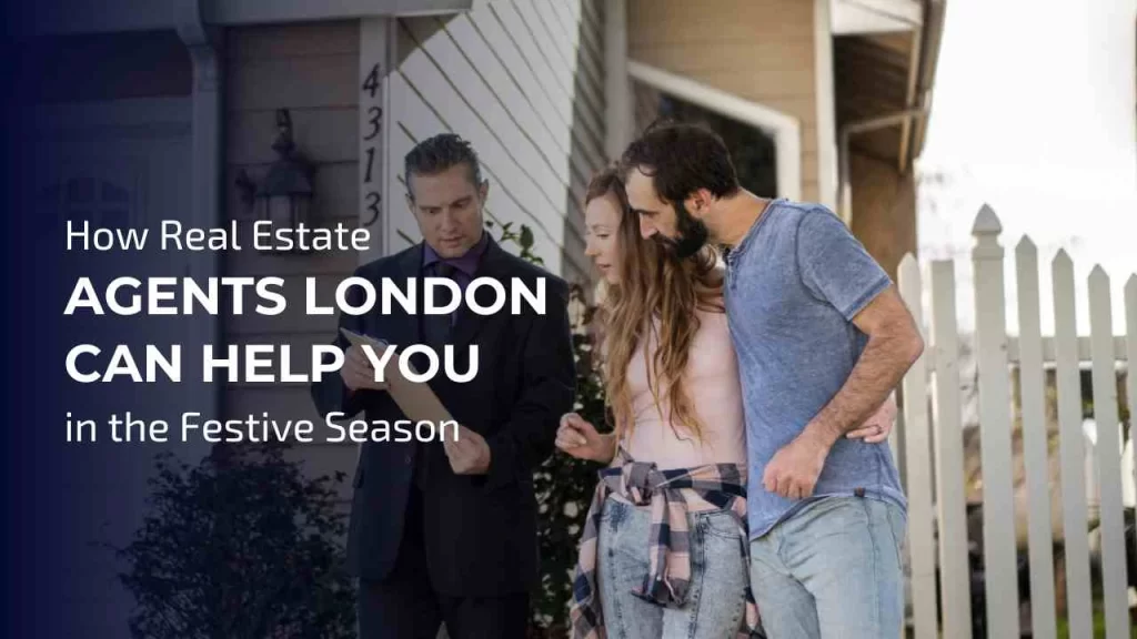 Real Estate Agents London Can Help You in the Festive Season