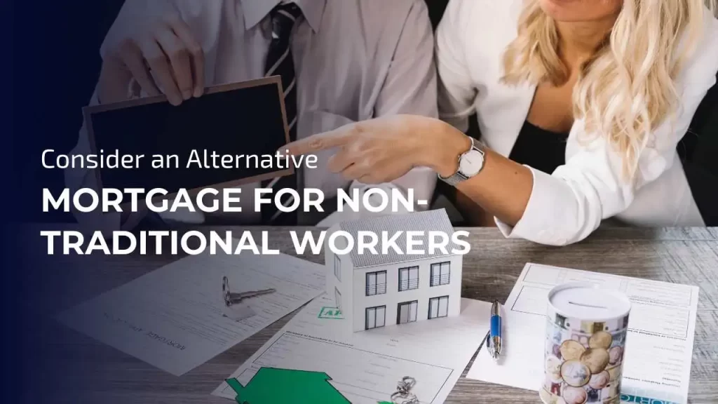 Traditional mortgage options may not be suitable for non-traditional workers