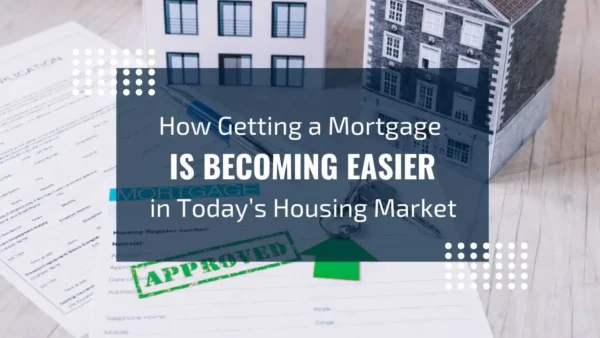 Getting a Mortgage Is Easier