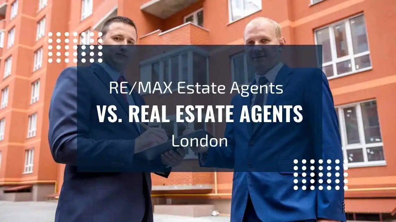 Remax Estate Agents vs. Real Estate Agents in London