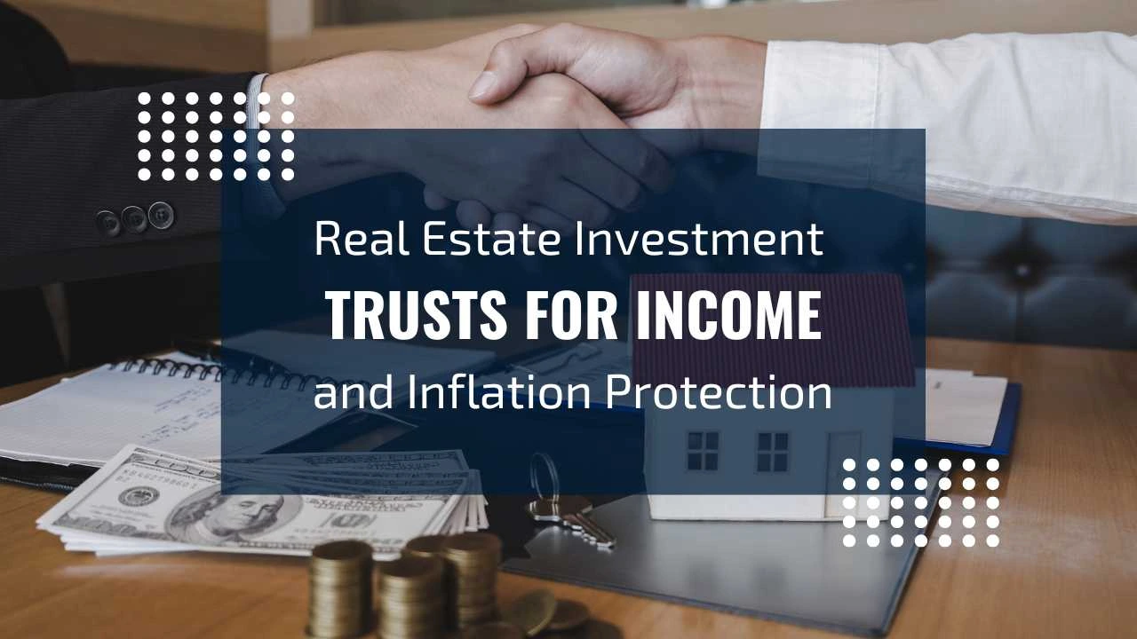 Real Estate Investment Trusts for Income & Inflation Protection