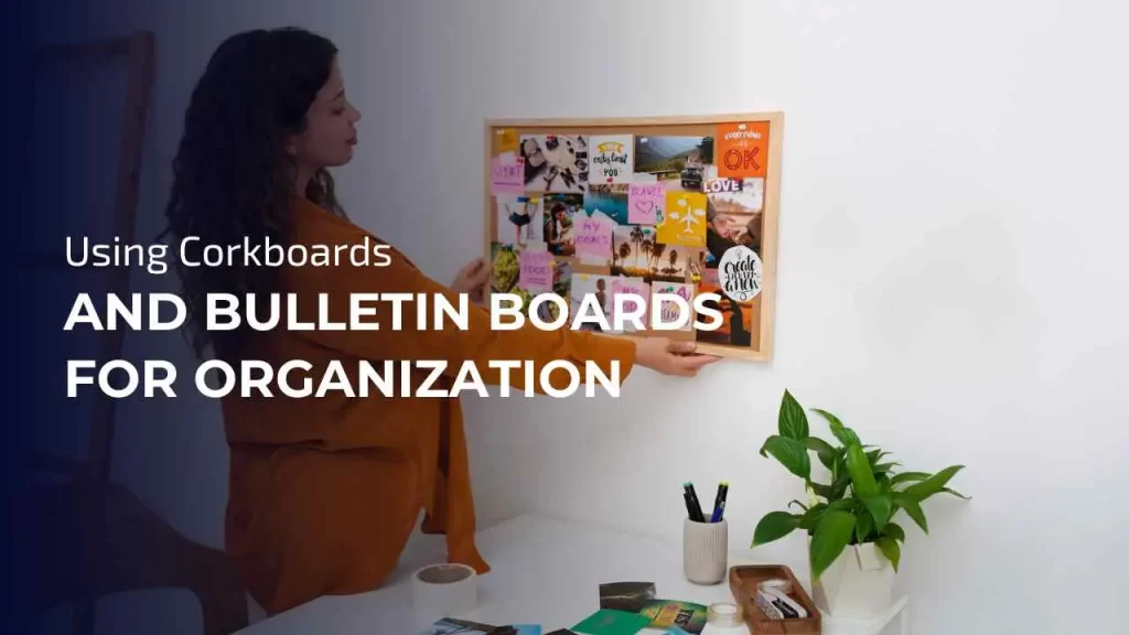 Corkboards and bulletin boards are fantastic for creating organized and creative spaces.