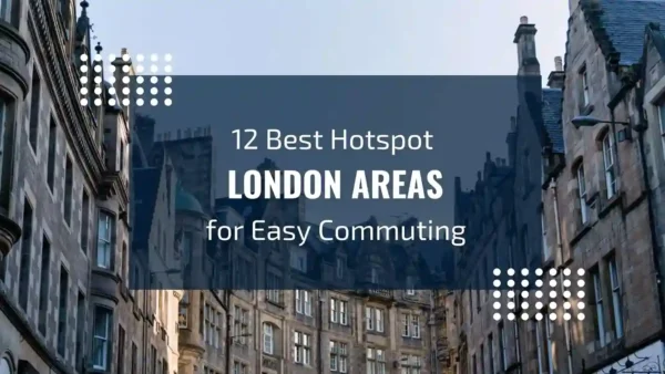 12 Best Hotspot London Areas for Easy Commuting