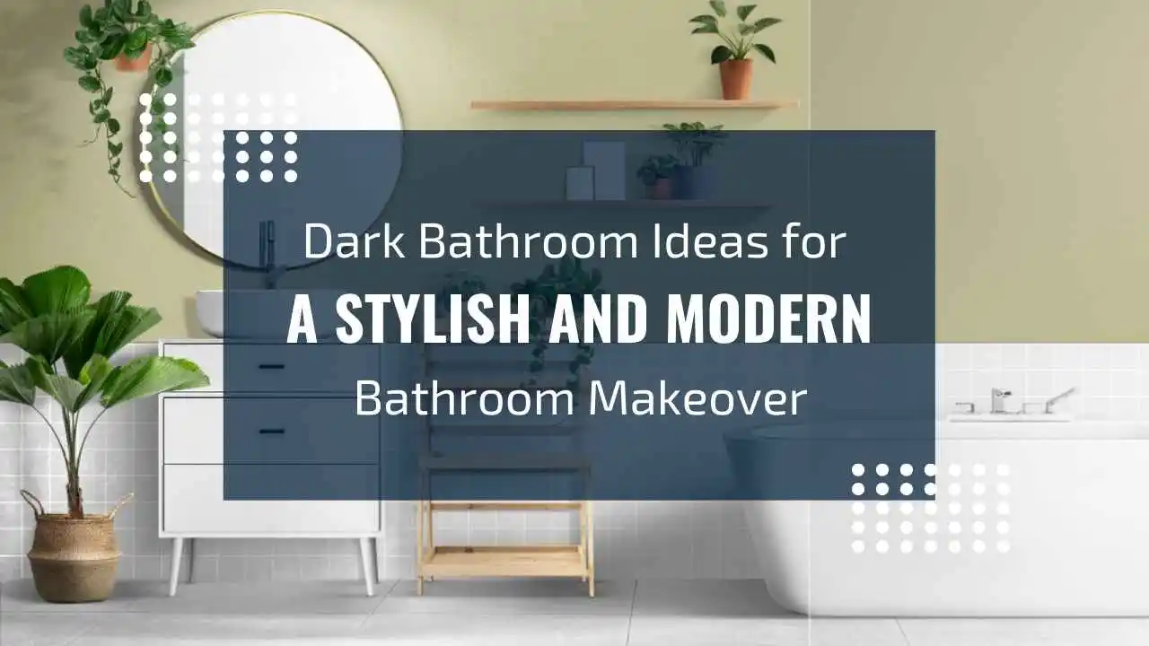 Dark Bathroom Ideas for a Stylish Bathroom Makeover