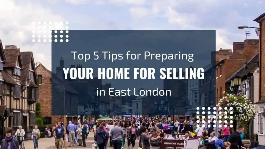 Top Tips for Preparing Your Home for Selling in East London