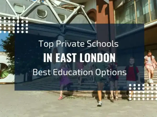 Top Private Schools in East London: Best Educational Institutions