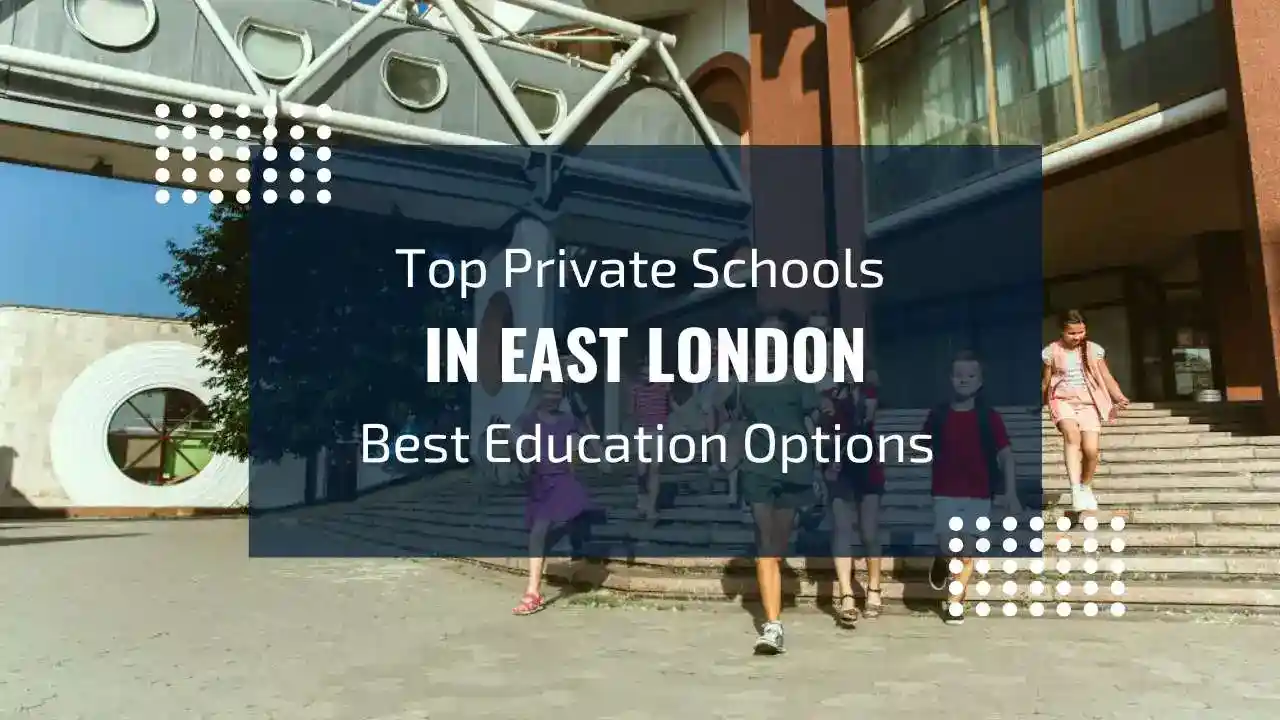 Top Private Schools in East London: Best Educational Institutions