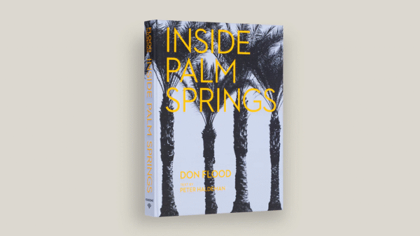 The Agency’s Don Flood Photographs Palm Springs for New Design Book The Agency’s Don Flood Photographs Palm Springs for New Design Book